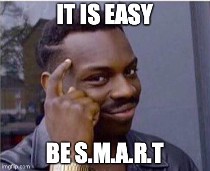 It is easy, be SMART